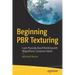 Beginning Pbr Texturing: Learn Physically Based Rendering with Allegorithmic's Substance Painter