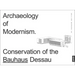 Archaeology of Modernism: Preservation Bauhaus Dessau