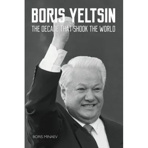 Boris Yeltsin: The Decade that Shook the World