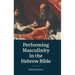 Performing Masculinity in the Hebrew Bible