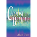 Choose To Believe: A Practical Guide to Living Your Dreams