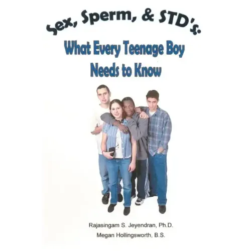 Sex, Sperm, & STD'S: : What Every Teenage Boy Needs to Know