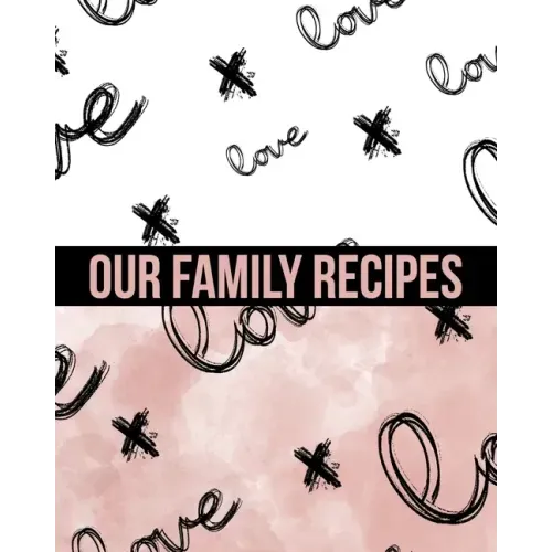 Our Family Recipes Write In Cookbook: Made with Love