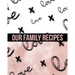 Our Family Recipes Write In Cookbook: Made with Love