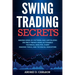 Swing Trading Secrets: Making Sense Of Patterns And Capitalizing On Price Trends Using Actionable Technical Analysis, Chart Reading Tools, And Technic