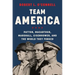 Team America: Patton, Macarthur, Marshall, Eisenhower, and the World They Forged