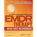 Emdr with First Responders: Models, Scripted Protocols, and Summary Sheets for Mental Health Interventions