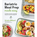 Bariatric Meal Prep Made Easy: Six Weeks of Portion-Controlled Recipes to Keep the Weight Off