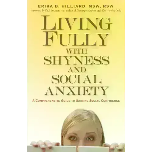 Living Fully with Shyness and Social Anxiety: A Comprehensive Guide to Gaining Social Confidence