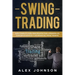 Swing Trading: Guía Completa Para Principiantes Para Aprender Los Conceptos Básicos Y Los Reinos Del Swing Trading