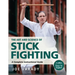 The Art and Science of Stick Fighting: Complete Instructional Guide