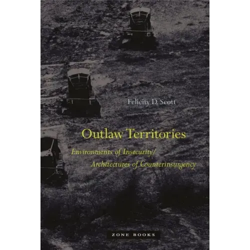 Outlaw Territories: Environments of Insecurity/Architecture of Counterinsurgency