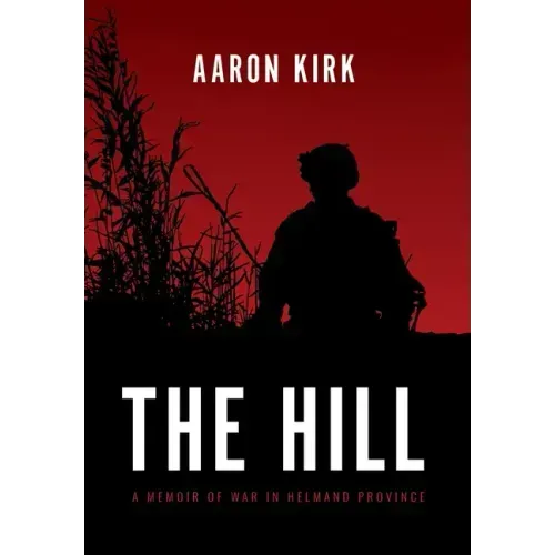 The Hill: A Memoir of War in Helmand Province