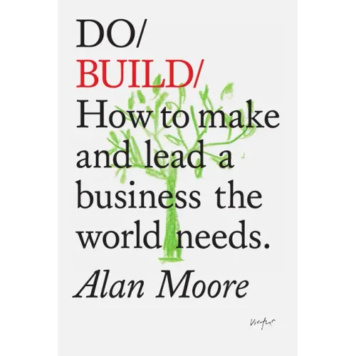 Do Build: How to Make and Lead a Business the World Needs