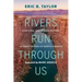 Rivers Run Through Us: A Natural and Human History of Great Rivers of North America