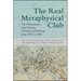 The Real Metaphysical Club: The Philosophers, Their Debates, and Selected Writings from 1870 to 1885