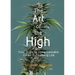 The Art of the High: Your Guide to Using Cannabis for an Outstanding Life