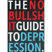 The No-Bullshit Guide to Depression