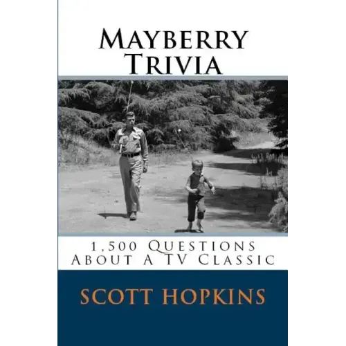 Mayberry Trivia: 1,500 Questions About A TV Classic