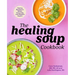 The Healing Soup Cookbook: Hearty Recipes to Boost Immunity and Restore Health