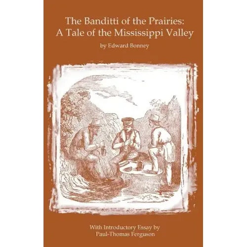 The Banditti of the Prairies: A Tale of the Mississippi Valley: An Authentic Narrative of Thrilling Adventures in the Earliest Settlement of the Wes