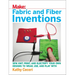 Fabric and Fiber Inventions: Sew, Knit, Print, and Electrify Your Own Designs to Wear, Use, and Play with