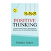 Positive Thinking: A Super Simple Guide to Stop Negativity, Transform your Life and Achieve Happiness