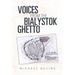 Voices from the Bialystok Ghetto
