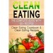 Clean Eating: The Complete Guide With 50+ Recipes: Clean Eating Cookbook and Clean Eating Recipes