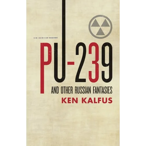PU-239 and Other Russian Fantasies