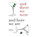 And There We Were and Here We Are