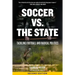 Soccer vs. the State: Tackling Football and Radical Politics