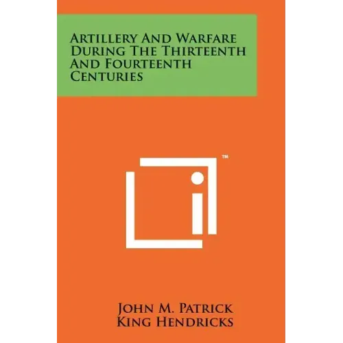 Artillery And Warfare During The Thirteenth And Fourteenth Centuries