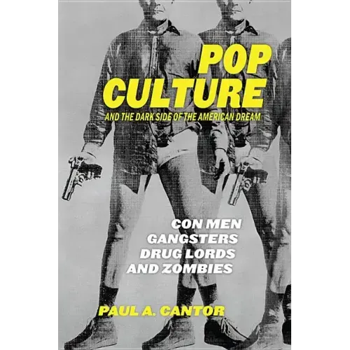 Pop Culture and the Dark Side of the American Dream: Con Men, Gangsters, Drug Lords, and Zombies