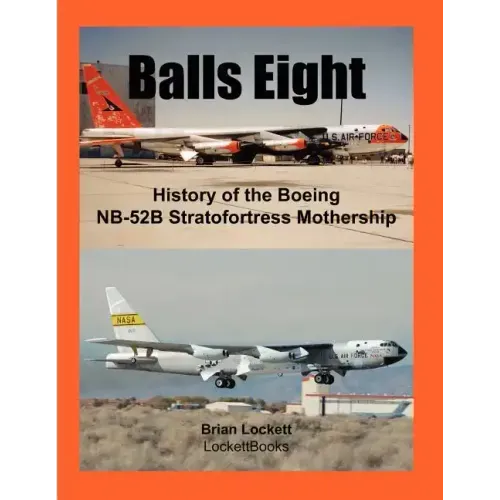 Balls Eight: History of the Boeing NB-52B Stratofortress Mothership