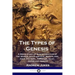 The Types of Genesis: A Bible Study of God's Creation of the World, Adam and Eve, Noah's Ark, Cain and Abel, Abraham, Isaac, Jacob and Josep