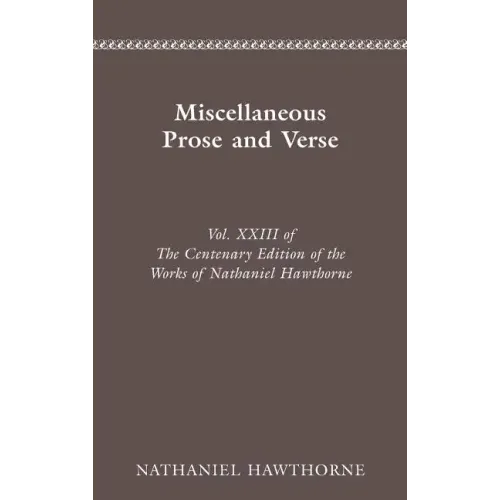 Centenary Ed Works Nathaniel Hawthorne: Miscellaneous Prose and Verse