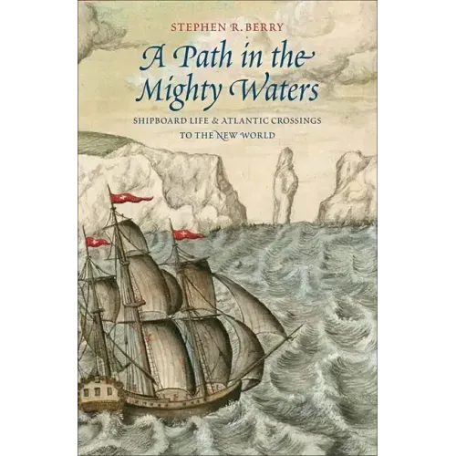 A Path in the Mighty Waters: Shipboard Life and Atlantic Crossings to the New World