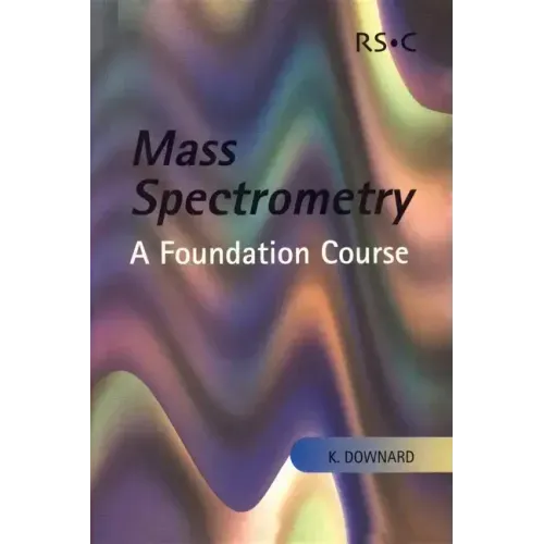 Mass Spectrometry: A Foundation Course