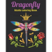 Dragonfly Adults Coloring Book: An Dragonfly Coloring Book with Fun Easy, Amusement, Stress Relieving & much more For Adults Men, Girls, Boys & Teens