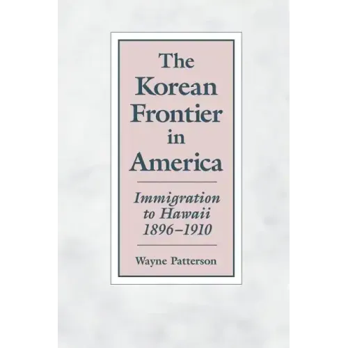 The Korean Frontier in America: Immigration to Hawaii 1896-1910