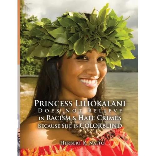 Princess Liliokalani Does Not Believe in Racism and Hate Crimes Because She is Colorblind