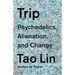 Trip: Psychedelics, Alienation, and Change