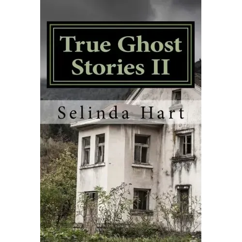 True Ghost Stories II: Frightening Accounts of Haunted Houses, Paranormal Mysteries, and Unexplained Phenomena