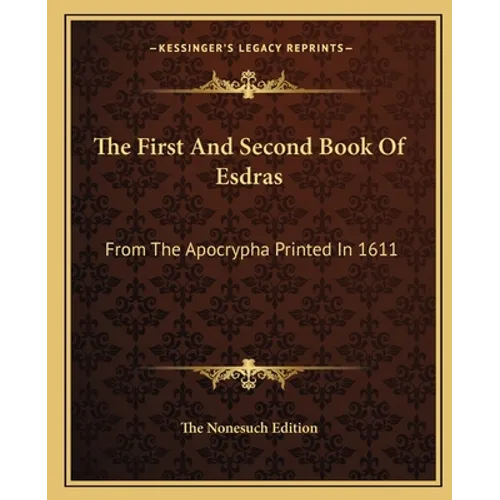 The First And Second Book Of Esdras: From The Apocrypha Printed In 1611