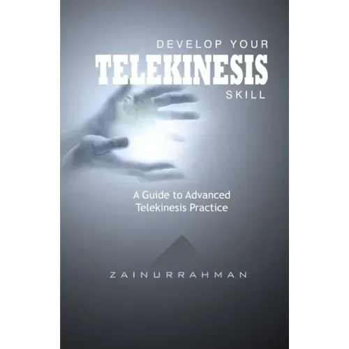 Develop Your Telekinesis Skill: A Guide to Advanced Telekinesis Practice
