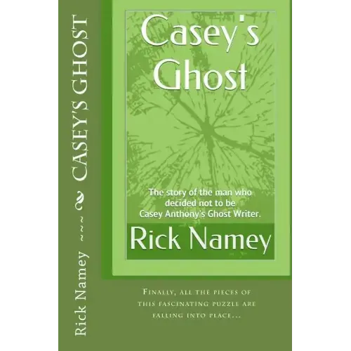 Casey's Ghost: The story of the man who decided not to be Casey Anthony's Ghost Writer