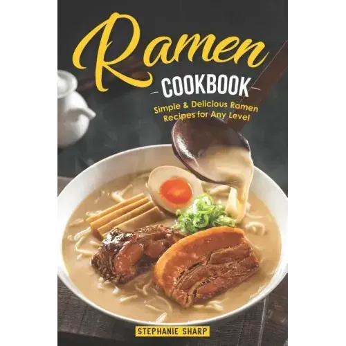 Ramen Cookbook: Simple & Delicious Ramen Recipes for Any Level