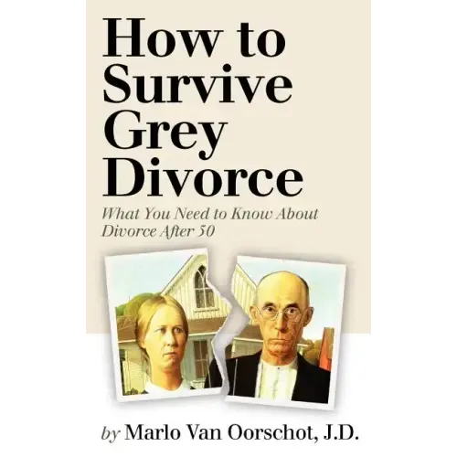 How to Survive Grey Divorce: What You Need to Know About Divorce After 50