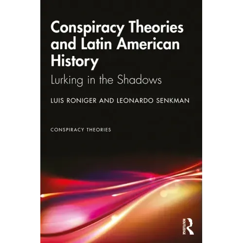 Conspiracy Theories and Latin American History: Lurking in the Shadows